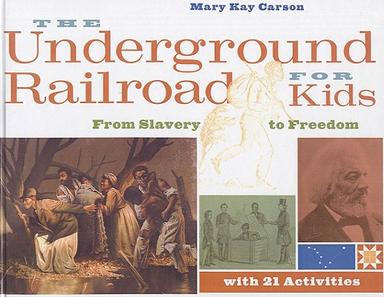 cover for The Underground Railroad for Kids: From Slavery to Freedom with 21 Activities