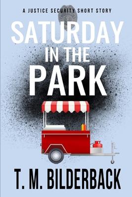 cover for Saturday In The Park - A Justice Security Short Story