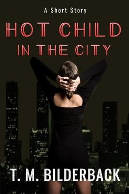 cover for Hot Child In The City - A Short Story