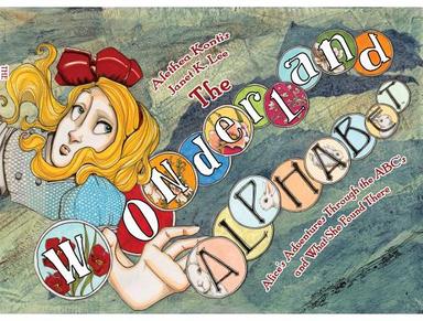 cover for The Wonderland Alphabet: Alice's Adventures Through the ABCs and What She Found Ther