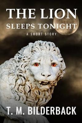 cover for The Lion Sleeps Tonight - A Short Story