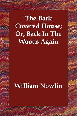 cover for The Bark Covered House; Or, Back In The Woods Again
