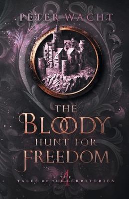 cover for The Bloody Hunt for Freedom