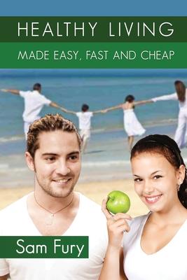 cover for Healthy Living Made Easy, Fast and Cheap