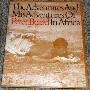 cover for The Adventures and Misadventures of Peter Beard in Africa