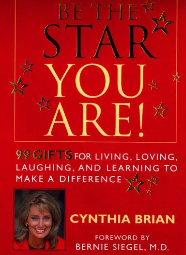 cover for Be the Star You Are! 99 Gifts to Living, Loving, Laughing, and Learning to Make a Difference