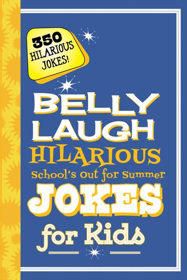 cover for Belly Laugh Hilarious School's Out for Summer Jokes for Kids
