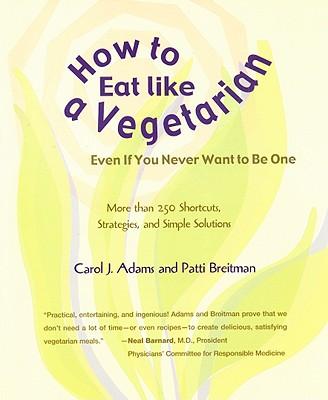 How to Eat Like a Vegetarian Even If You Never Want to Be One cover for How to Eat Like a Vegetarian Even If You Never Want to Be One