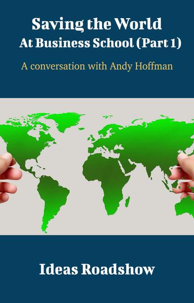 Saving the World at Business School (Part 1) cover for Saving the World at Business School (Part 1)