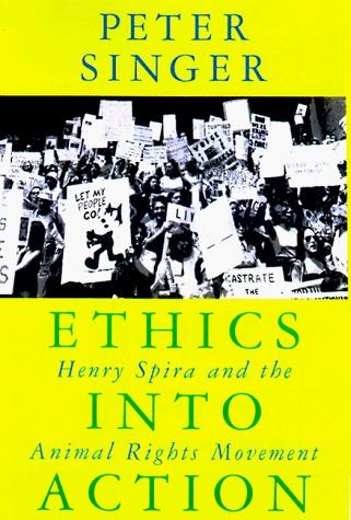 Ethics Into Action: Henry Spira and the Animal Rights Movement by Peter Singer cover for Ethics Into Action: Henry Spira and the Animal Rights Movement by Peter Singer