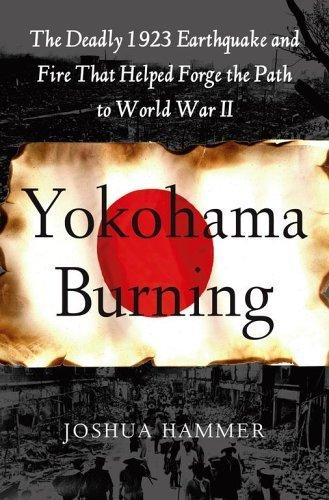 Yokohama Burning: The Deadly 1923 Earthquake and Fire that Helped Forge the Path to World War II by Joshua Hammer cover for Yokohama Burning: The Deadly 1923 Earthquake and Fire that Helped Forge the Path to World War II by Joshua Hammer