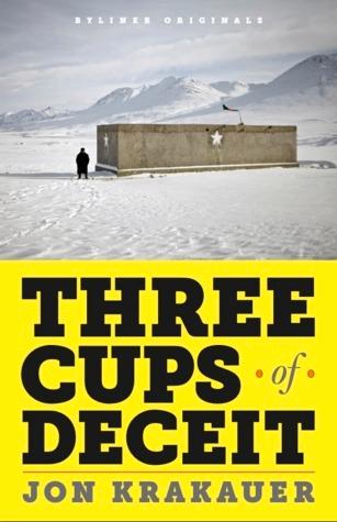 Three Cups of Deceit: How Greg Mortenson, Humanitarian Hero, Lost His Way cover for Three Cups of Deceit: How Greg Mortenson, Humanitarian Hero, Lost His Way