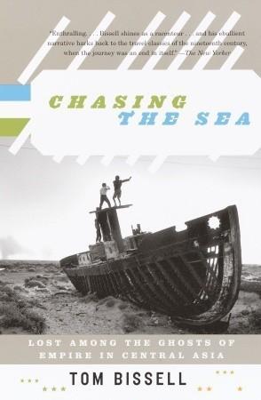 Chasing the Sea: Lost Among the Ghosts of Empire in Central Asia by Tom Bissell (1-Sep-2003) Hardcover cover for Chasing the Sea: Lost Among the Ghosts of Empire in Central Asia by Tom Bissell (1-Sep-2003) Hardcover