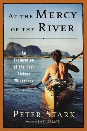At the Mercy of the River: An Exploration of the Last African Wilderness cover for At the Mercy of the River: An Exploration of the Last African Wilderness