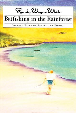 Batfishing in the Rainforest: Strange Tales of Travel and Fishing cover for Batfishing in the Rainforest: Strange Tales of Travel and Fishing
