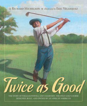 Twice as Good: The Story of William Powell and Clearview, the Only Golf Course Designed, Built, and Owned by an African American cover for Twice as Good: The Story of William Powell and Clearview, the Only Golf Course Designed, Built, and Owned by an African American