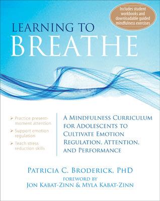 Learning to Breathe: A Mindfulness Curriculum for Adolescents to Cultivate Emotion Regulation, Attention, and Performance cover for Learning to Breathe: A Mindfulness Curriculum for Adolescents to Cultivate Emotion Regulation, Attention, and Performance