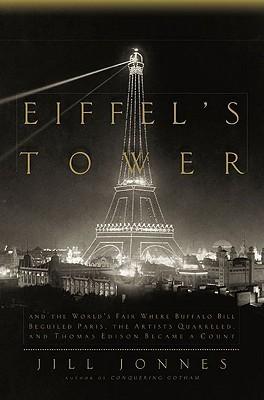 Eiffel's Tower: And the World's Fair Where Buffalo Bill Beguiled Paris, the Artists Quarreled, and Thomas Edison Became a Count cover for Eiffel's Tower: And the World's Fair Where Buffalo Bill Beguiled Paris, the Artists Quarreled, and Thomas Edison Became a Count