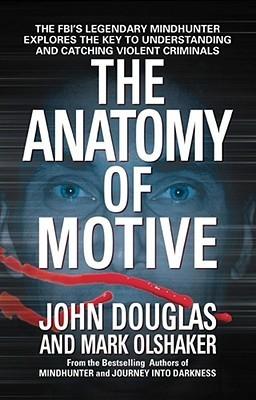 The Anatomy of Motive: The FBI's Legendary Mindhunter Explores the Key to Understanding and Catching Violent Criminals cover for The Anatomy of Motive: The FBI's Legendary Mindhunter Explores the Key to Understanding and Catching Violent Criminals