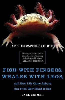 At the Water's Edge : Fish with Fingers, Whales with Legs, and How Life Came Ashore but Then Went Back to Sea cover for At the Water's Edge : Fish with Fingers, Whales with Legs, and How Life Came Ashore but Then Went Back to Sea