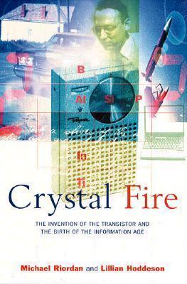 Crystal Fire: The Invention of the Transistor and the Birth of the Information Age (Sloan Technology Series) by Riordan, Michael Published by W. W. Norton & Company (1998) Paperback cover for Crystal Fire: The Invention of the Transistor and the Birth of the Information Age (Sloan Technology Series) by Riordan, Michael Published by W. W. Norton & Company (1998) Paperback