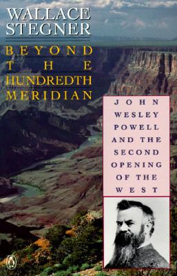 Beyond the hundredth meridian: John Wesley Powell and the second opening of the West cover for Beyond the hundredth meridian: John Wesley Powell and the second opening of the West