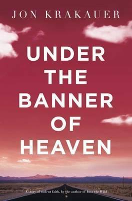 Under the Banner of Heaven: A Story of Violent Faith cover for Under the Banner of Heaven: A Story of Violent Faith