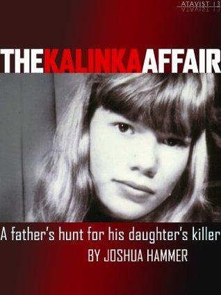 The Kalinka Affair: A Father's Hunt for His Daughter's Killer cover for The Kalinka Affair: A Father's Hunt for His Daughter's Killer