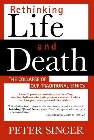 Rethinking Life and Death: The Collapse of Our Traditional Ethics cover for Rethinking Life and Death: The Collapse of Our Traditional Ethics