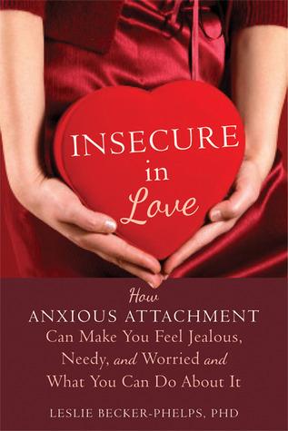 Insecure in Love: How Anxious Attachment Can Make You Feel Jealous, Needy, and Worried and What You Can Do About It cover for Insecure in Love: How Anxious Attachment Can Make You Feel Jealous, Needy, and Worried and What You Can Do About It