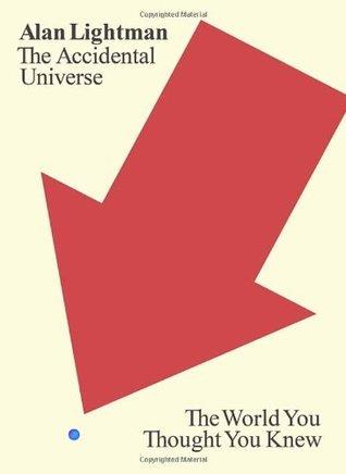 The Accidental Universe: The World You Thought You Knew by Lightman, Alan (2014) Hardcover cover for The Accidental Universe: The World You Thought You Knew by Lightman, Alan (2014) Hardcover