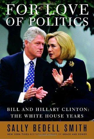For Love of Politics: Bill and Hillary Clinton: The White House Years cover for For Love of Politics: Bill and Hillary Clinton: The White House Years