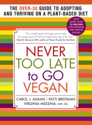 Never Too Late to Go Vegan: The Over-50 Guide to Adopting and Thriving on a Plant-Based Diet cover for Never Too Late to Go Vegan: The Over-50 Guide to Adopting and Thriving on a Plant-Based Diet