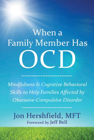 When a Family Member Has OCD: Mindfulness and Cognitive Behavioral Skills to Help Families Affected by Obsessive-Compulsive Disorder cover for When a Family Member Has OCD: Mindfulness and Cognitive Behavioral Skills to Help Families Affected by Obsessive-Compulsive Disorder