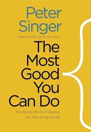 The Most Good You Can Do: How Effective Altruism Is Changing Ideas About Living Ethically by Peter Singer cover for The Most Good You Can Do: How Effective Altruism Is Changing Ideas About Living Ethically by Peter Singer