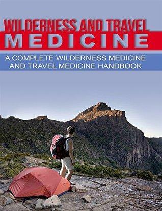Wilderness and Travel Medicine: A Complete Wilderness Medicine and Travel Medicine Handbook cover for Wilderness and Travel Medicine: A Complete Wilderness Medicine and Travel Medicine Handbook