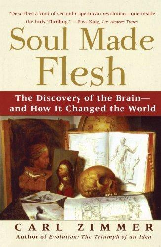 Soul Made Flesh: The Discovery of the Brain--and How it Changed the World cover for Soul Made Flesh: The Discovery of the Brain--and How it Changed the World