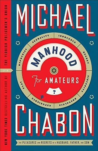 Manhood for Amateurs: The Pleasures and Regrets of a Husband, Father, and Son cover for Manhood for Amateurs: The Pleasures and Regrets of a Husband, Father, and Son