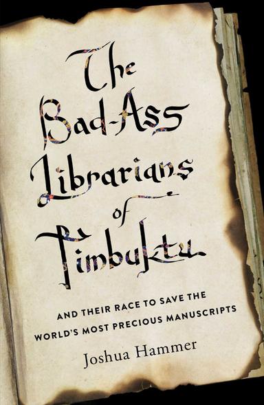 The Bad-Ass Librarians of Timbuktu: And Their Race to Save the World’s Most Precious Manuscripts cover for The Bad-Ass Librarians of Timbuktu: And Their Race to Save the World’s Most Precious Manuscripts