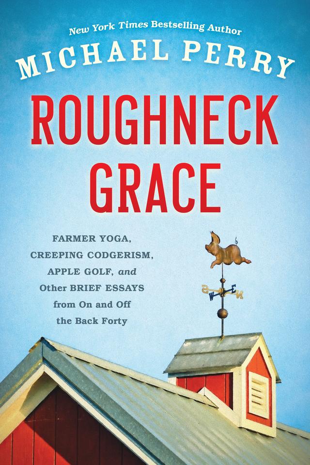 Roughneck Grace: Farmer Yoga, Creeping Codgerism, Apple Golf, and Other Brief Essays from on and off the Back Forty cover for Roughneck Grace: Farmer Yoga, Creeping Codgerism, Apple Golf, and Other Brief Essays from on and off the Back Forty
