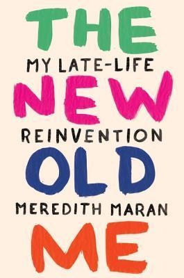 The New Old Me: My Late-Life Reinvention cover for The New Old Me: My Late-Life Reinvention