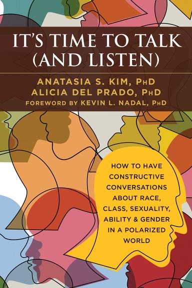 It's Time to Talk (and Listen): How to Have Constructive Conversations About Race, Class, Sexuality, Ability & Gender in a Polarized World cover for It's Time to Talk (and Listen): How to Have Constructive Conversations About Race, Class, Sexuality, Ability & Gender in a Polarized World