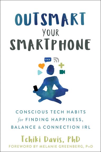 Outsmart Your Smartphone: Conscious Tech Habits for Finding Happiness, Balance, and Connection IRL cover for Outsmart Your Smartphone: Conscious Tech Habits for Finding Happiness, Balance, and Connection IRL