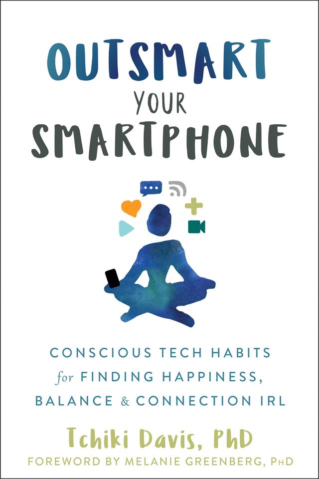 Outsmart Your Smartphone: Conscious Tech Habits for Finding Happiness, Balance, and Connection IRL cover for Outsmart Your Smartphone: Conscious Tech Habits for Finding Happiness, Balance, and Connection IRL