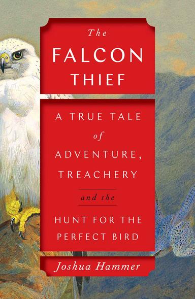 The Falcon Thief: A True Tale of Adventure, Treachery, and the Hunt for the Perfect Bird cover for The Falcon Thief: A True Tale of Adventure, Treachery, and the Hunt for the Perfect Bird