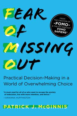 Fear of Missing Out: Practical Decision-Making in a World of Overwhelming Choice cover for Fear of Missing Out: Practical Decision-Making in a World of Overwhelming Choice