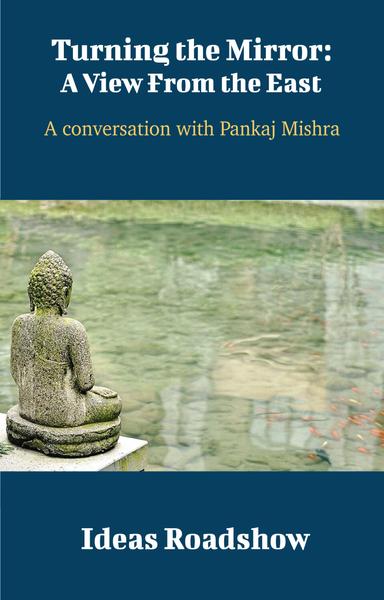 Turning the Mirror: A View From the East: A Conversation with Pankaj Mishra cover for Turning the Mirror: A View From the East: A Conversation with Pankaj Mishra