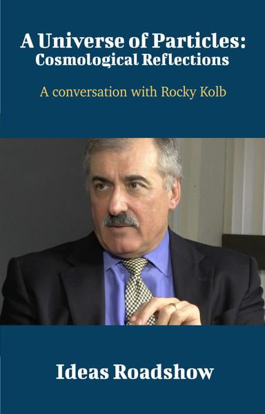 A Universe of Particles: Cosmological Reflections: A Conversation with Rocky Kolb cover for A Universe of Particles: Cosmological Reflections: A Conversation with Rocky Kolb