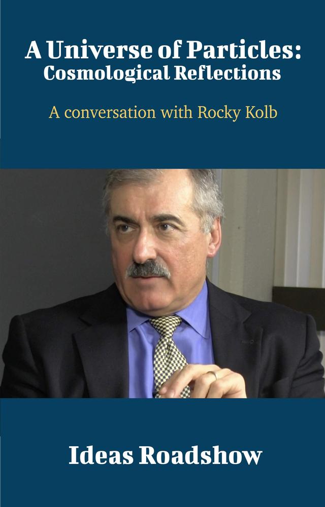 A Universe of Particles: Cosmological Reflections: A Conversation with Rocky Kolb cover for A Universe of Particles: Cosmological Reflections: A Conversation with Rocky Kolb