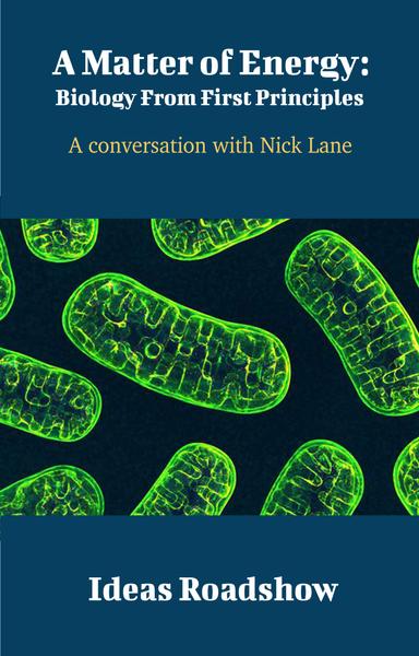 A Matter of Energy: Biology From First Principles: A Conversation with Nick Lane cover for A Matter of Energy: Biology From First Principles: A Conversation with Nick Lane